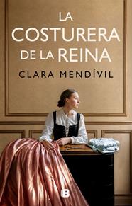 COSTURERA DE LA REINA, LA | 9788466685467 | MENDÍVIL, CLARA