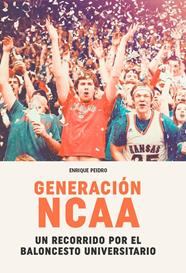 GENERACIÓN NCAA :  UN RECORRIDO POR EL BALONCESTO UNIVERSITARIO | 9788415448686 | PEIDRO ZARAGOZA, ENRIQUE
