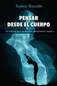 PENSAR DESDE EL CUERPO. UN MÉTODO PARA DESARROLLAR PENSAMIENTO CREATIVO | 9788433040077 | BARCELÓ ROSSELLÓ, TOMEU