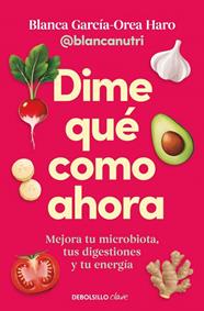 DIME QUÉ COMO AHORA | 9788466390828 | GARCÍA-OREA HARO (@BLANCANUTRI), BLANCA