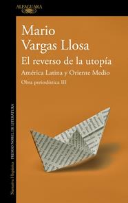 REVERSO DE LA UTOPÍA : AMÉRICA LATINA Y ORIENTE MEDIO (OBRA PERIODÍSTICA 3) | 9788420460420 | VARGAS LLOSA, MARIO