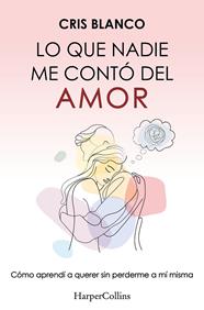 LO QUE NADIE ME CONTÓ DEL AMOR | 9788410644410 | BLANCO, CRIS