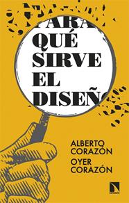 PARA QUÉ SIRVE EL DISEÑO? | 9788413527284 | CORAZÓN, ALBERTO/CORAZÓN, OYER