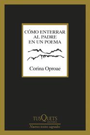CÓMO ENTERRAR AL PADRE EN UN POEMA | 9788411076579 | OPROAE, CORINA