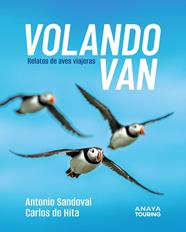 VOLANDO VAN : RELATOS DE AVES VIAJERAS | 9788491589303 | SANDOVAL REY, ANTONIO JUAN ; HITA MORENO, CARLOS DE