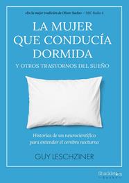 MUJER QUE CONDUCÍA DORMIDA Y OTROS TRASTORNOS DEL SUEÑO, LA | 9788413613161 | LESCHZINER, GUY