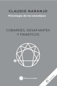 PSICOLOGIA DE LOS ENEATIPOS : COBARDES , DESAFIANTES Y FANATICOS | 9788416145409