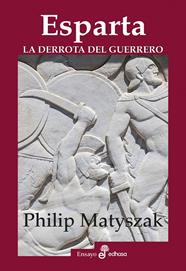 ESPARTA LA DERROTA DEL GUERRERO | 9788435027502 | MATYSZAK, PHILIP