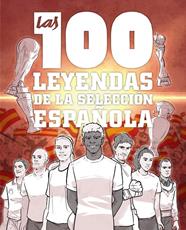 100 LEYENDAS DE LA SELECCIÓN ESPAÑOLA, LAS | 9791387775186 | GONZÁLEZ ROBLES, GUILLERMO