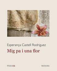 MIG PA I UNA FLOR | 9788412060331 | CASTELL RODRIGUEZ, ESPERANÇA