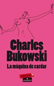 MAQUINA DE CARDAR, LA | 9788499303680 | BUKOWSKI, CHARLES