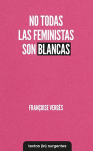 NO TODAS LAS FEMINISTAS SON BLANCAS | 9788412238686 | VERGES, FRANCOISE
