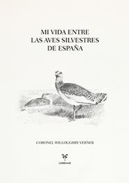 MI VIDA ENTRE LAS AVES SILVESTRES DE ESPAÑA | 9788412949049 | VERNER, CORONEL WILLOUGHBY