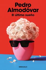 ÚLTIMO SUEÑO, EL | 9788466391627 | ALMODÓVAR, PEDRO