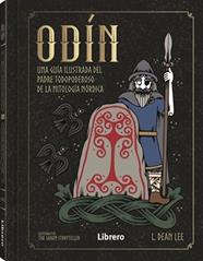 ODIN : UNA GUIA ILUSTRADA DEL PADRE TODOPODEROSO DE LA MITOLOGIA NORDICA | 9789464991246 | LEE, L. DEAN ; THE SAXON STORYTELLER