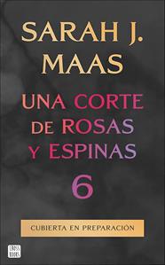 UNA CORTE DE ROSAS Y ESPINAS 6 | 9788408325338 | MAAS, SARAH J.