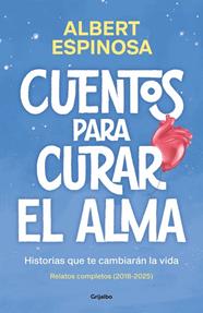 CUENTOS PARA CURAR EL ALMA : HISTORIAS QUE TE CAMBIARÁN LA VIDA | 9788425370861 | ESPINOSA, ALBERT