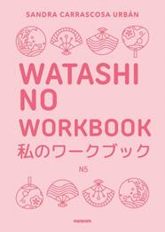 WATASHI NO WORKBOOK N5 | 9788419441607 | CARRASCOSA URBÁN, SANDRA