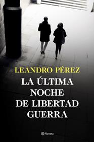 ÚLTIMA NOCHE DE LIBERTAD GUERRA, LA | 9788408252870 | PÉREZ, LEANDRO