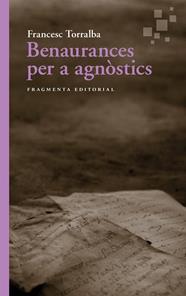 BENAURANCES PER A AGNÒSTICS | 9791387548056 | TORRALBA, FRANCESC