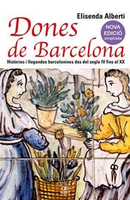 DONES DE BARCELONA :  HISTÒRIES I LLEGENDES BARCELONINES DES DEL SEGLE IV FINS AL XX | 9788472461857 | ALBERTÍ, ELISENDA