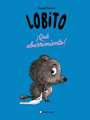 LOBITO. ¡QUÉ ABURRIMIENTO! | 9791387614270 | CLAVELET, MAGALI