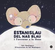 ESTANISLAU DEL NAS BLAU I L'ASCENSOR A LA LLUNA | 9788413897622 | DOMINGUEZ, JAIR ; DOMÍNGUEZ, SOL