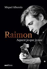 RAIMON : AQUEST JO QUE JO SOC | 9788411731669 | ALBEROLA BENAVENT, MIQUEL