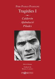 TRAGÈDIES I : CALDERÓN ; AFABULACIÓ ; PÍLADES | 9788412215632 | PASOLINI, PIER PAOLO