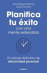 PLANIFICA TU ÉXITO CON UNA MENTE EXTENDIDA | 9788418053061 | BOLÍVAR, JOSÉ MIGUEL ; FORTUNY, JORDI