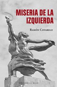 MISERIA DE LA IZQUIERDA | 9788410043220 | COTARELO, RAMÓN