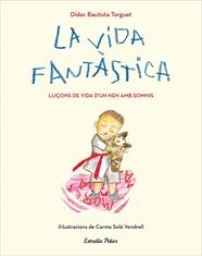VIDA FANTASTICA : LLIÇONS DE VIDA D'UN NEN AMB SOMNIS (CANCER INFANTIL) | 9788491379751 | TORGUET, DIDAC BAUTISTA