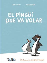 PINGÜÍ QUE VA VOLAR, EL | 9791387718077 | ALBO, PABLO ; DUTRA DE SOUZA, DIEGO ; INARAJA GENÍS, CHRISTIAN