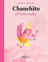 CHANCHITO, EL HADA CERDITO | 9788419262844 | SERVANT, STÉPHANE ; SAUX, LAETITIA LE