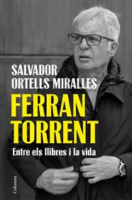 FERRAN TORRENT : ENTRE ELS LLIBRES I LA VIDA | 9788466435659 | ORTELLS MIRALLES, SALVADOR