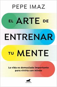 ARTE DE ENTRENAR TU MENTE, EL | 9788410467194 | IMAZ, PEPE
