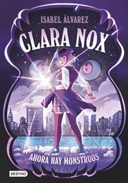 CLARA NOX 1 : AHORA HAY MONSTRUOS | 9788408306894 | ÁLVAREZ, ISABEL