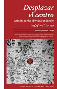 DESPLAZAR EL CENTRO | 9788410487796 | THIONG'O, NGUGI WA 