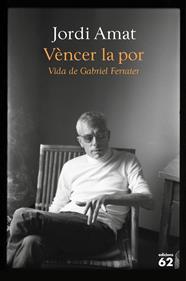 VÈNCER LA POR : VIDA DE GABRIEL FERRATER | 9788429780116 | AMAT, JORDI