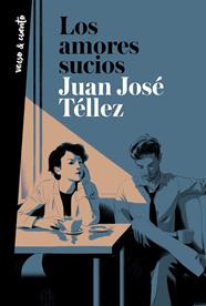 AMORES SUCIOS, LOS | 9788403522275 | TELLEZ, JUAN JOSE