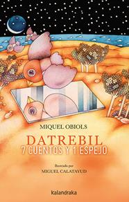 DATREBIL : 7 CUENTOS Y 1 ESPEJO | 9788413431444 | OBIOLS, MIQUEL ; CALATAYUD, MIGUEL