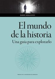 MUNDO DE LA HISTORIA : UNA GUÍA PARA EXPLORARLO | 9788413406824 | MIGLIUCCI, DARIO