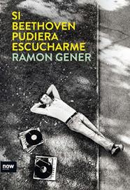 SI BEETHOVEN PUDIERA ESCUCHARME | 9788494217135 | GENER, RAMON