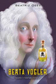 BERTA VOGLER 1 : Y TODO HABRÁ TERMINADO | 9788468359007 | OSÉS GARCÍA, BEATRIZ