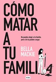 CÓMO MATAR A TU FAMILIA | 9788491297987 | MACKIE, BELLA