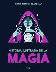 HISTORIA ILUSTRADA DE LA MAGIA | 9791399153323 | BOARDMAN, ADAM ALLSUCH