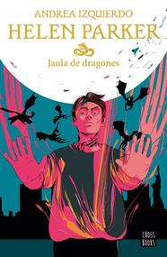 HELEN PARKER 3 : JAULA DE DRAGONES | 9788408245889 | IZQUIERDO, ANDREA