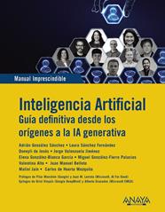 INTELIGENCIA ARTIFICIAL : GUIA DEFINITIVA DESDE LOS ORÍGENES A LA IA GENERATIVA | 9788441552128 | GONZÁLEZ SÁNCHEZ, ADRIÁN/SÁNCHEZ FERNÁNDEZ, LAURA/DE JESÚS, DONEYLI/VALENZUELA JIMÉNEZ, JORGE/GONZÁL