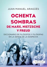 OCHENTA SOMBRAS DE MARX, NIETZSCHE Y FREUD. DICCIONARIO DE FILÓSOFOS Y FILÓSOFAS | 9788417121334 | ARAGÜÉS ESTRAGUÉS, JUAN MANUEL