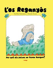 OS REGANYÓS, L' ;  PER QUÈ ELS PEIXOS NO TENEN LLENGUA? | 9788412970067 | KANZAWA, TOSHIKO ; INOUE, YOSUKE